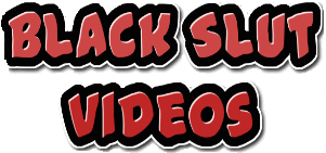 Black Slut Videos