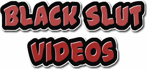 Black Slut Videos